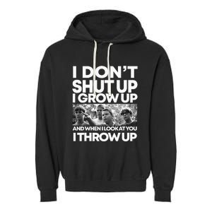 I DonT I Grow Up And When I Look At You I Throw Up Garment-Dyed Fleece Hoodie