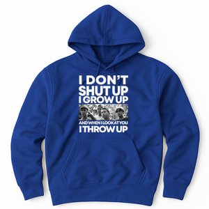 I DonT I Grow Up And When I Look At You I Throw Up Hoodie