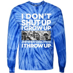 I DonT I Grow Up And When I Look At You I Throw Up Tie-Dye Long Sleeve Shirt