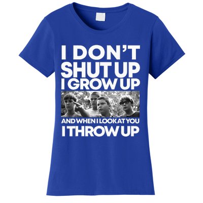 I DonT I Grow Up And When I Look At You I Throw Up Women's T-Shirt