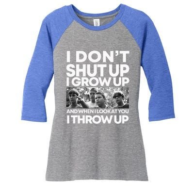 I DonT I Grow Up And When I Look At You I Throw Up Women's Tri-Blend 3/4-Sleeve Raglan Shirt