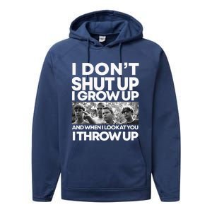 I DonT I Grow Up And When I Look At You I Throw Up Performance Fleece Hoodie