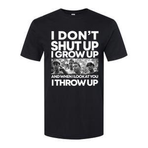 I DonT I Grow Up And When I Look At You I Throw Up Softstyle CVC T-Shirt