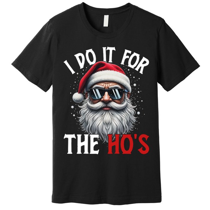 I Do It For The Hos Funny Christmas Santa Claus Premium T-Shirt