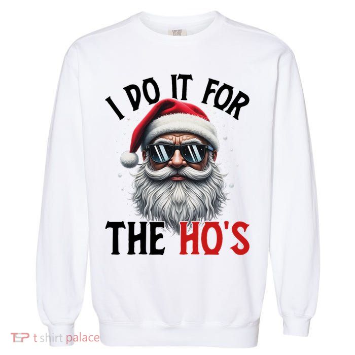 I Do It For The Hos Funny Christmas Santa Claus Garment-Dyed Sweatshirt