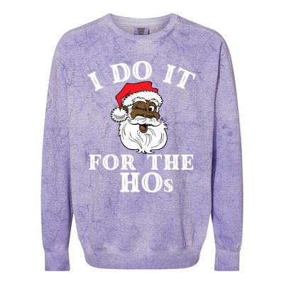 I Do It For The Hos Funny Santa Quotes I Do It For The Hos Cute Gift Colorblast Crewneck Sweatshirt