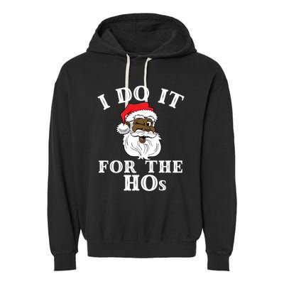 I Do It For The Hos Funny Santa Quotes I Do It For The Hos Cute Gift Garment-Dyed Fleece Hoodie