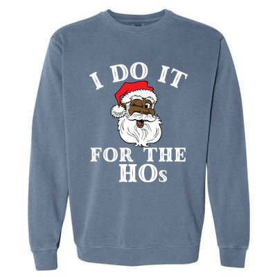 I Do It For The Hos Funny Santa Quotes I Do It For The Hos Cute Gift Garment-Dyed Sweatshirt