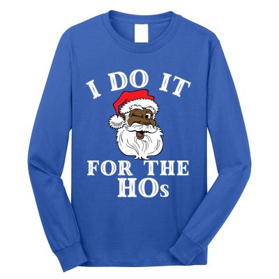 I Do It For The Hos Funny Santa Quotes I Do It For The Hos Cute Gift Long Sleeve Shirt