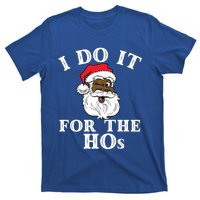 I Do It For The Hos Funny Santa Quotes I Do It For The Hos Cute Gift T-Shirt