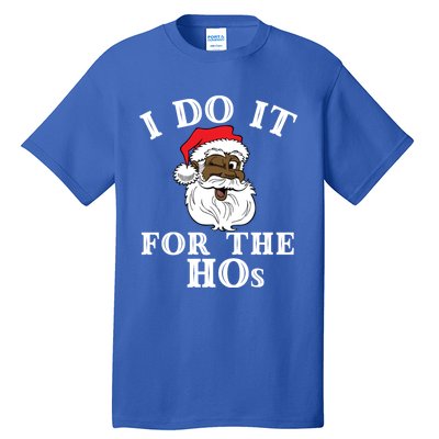 I Do It For The Hos Funny Santa Quotes I Do It For The Hos Cute Gift Tall T-Shirt