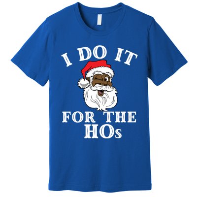 I Do It For The Hos Funny Santa Quotes I Do It For The Hos Cute Gift Premium T-Shirt