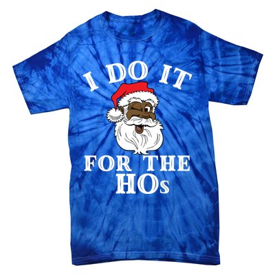 I Do It For The Hos Funny Santa Quotes I Do It For The Hos Cute Gift Tie-Dye T-Shirt