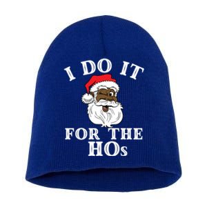 I Do It For The Hos Funny Santa Quotes I Do It For The Hos Cute Gift Short Acrylic Beanie