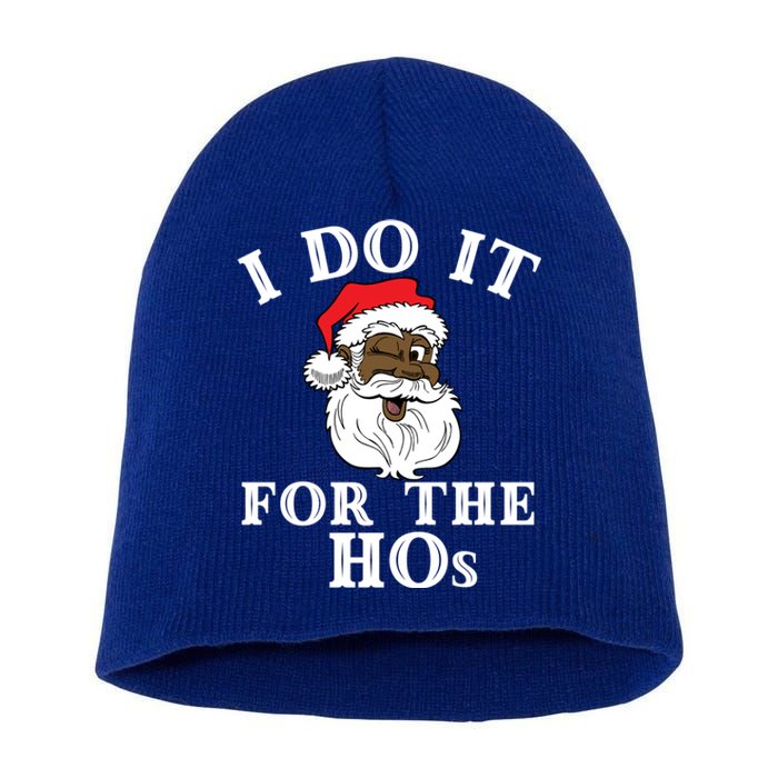 I Do It For The Hos Funny Santa Quotes I Do It For The Hos Cute Gift Short Acrylic Beanie