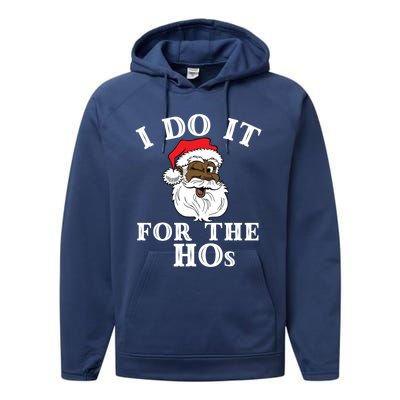 I Do It For The Hos Funny Santa Quotes I Do It For The Hos Cute Gift Performance Fleece Hoodie