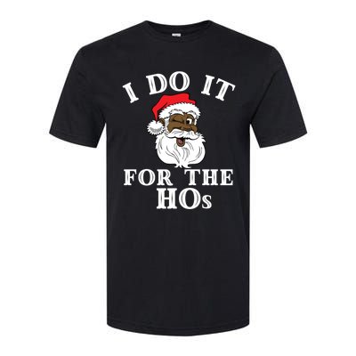 I Do It For The Hos Funny Santa Quotes I Do It For The Hos Cute Gift Softstyle CVC T-Shirt