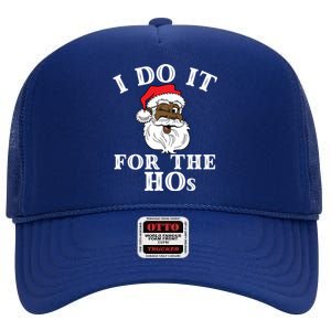 I Do It For The Hos Funny Santa Quotes I Do It For The Hos Cute Gift High Crown Mesh Back Trucker Hat