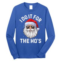 I Do It For The HoS Funny Inappropriate Christmas Santa Meaningful Gift Long Sleeve Shirt