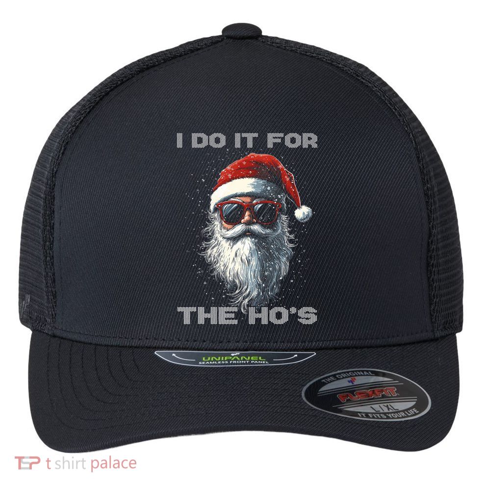 I Do It For The HoS Funny Santa Inappropriate Christmas Flexfit Unipanel Trucker Cap