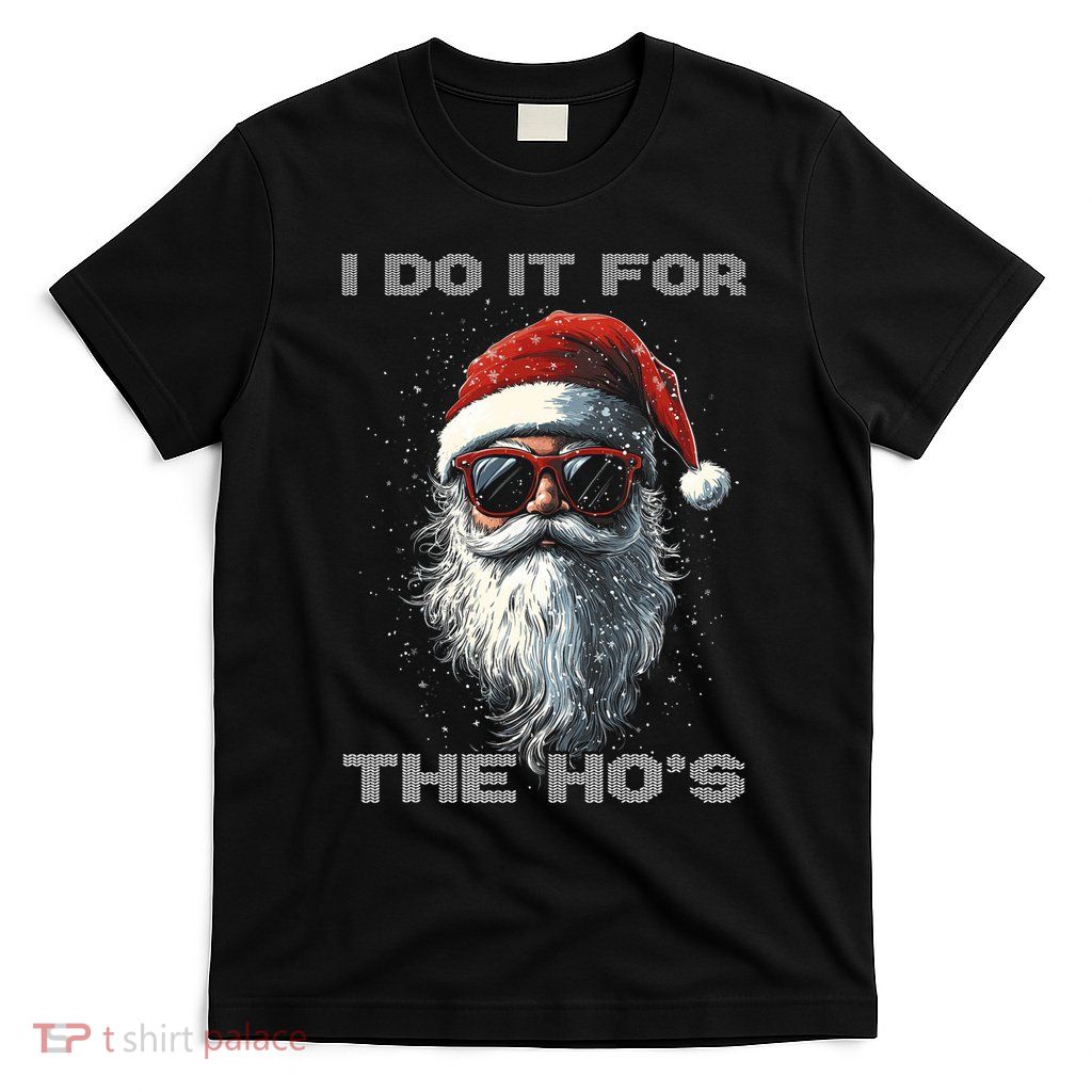I Do It For The HoS Funny Santa Inappropriate Christmas T-Shirt