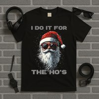 I Do It For The HoS Funny Santa Inappropriate Christmas T-Shirt