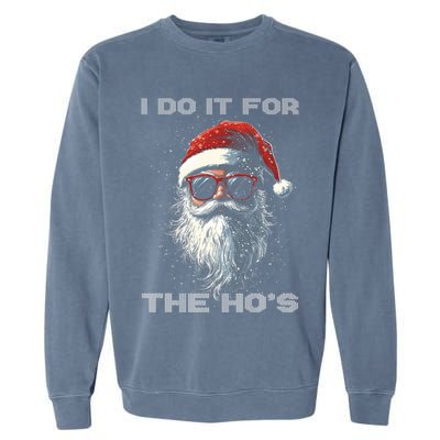 I Do It For The HoS Funny Santa Inappropriate Christmas Garment-Dyed Sweatshirt