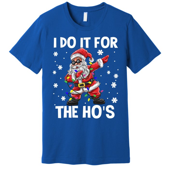 I Do It For The Hos Santa Dabbing Christmas Squad HoS Funny Gift Premium T-Shirt