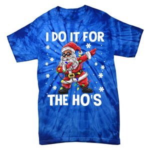 I Do It For The Hos Santa Dabbing Christmas Squad HoS Funny Gift Tie-Dye T-Shirt