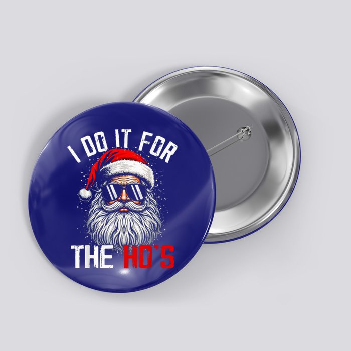 I Do It For The Hos Funny Inappropriate Christmas Button