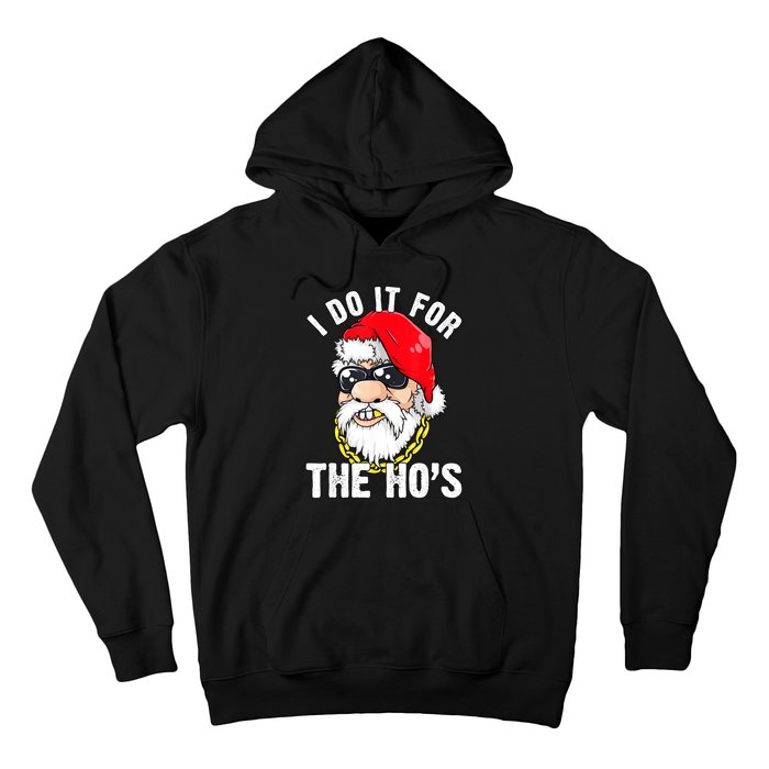 I Do It For The Hos Ho S Fun Inappropriate Xmas Gift  Hoodie