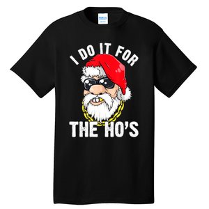 I Do It For The Hos Ho S Fun Inappropriate Xmas Gift  Tall T-Shirt