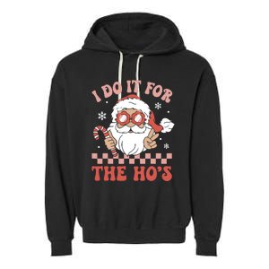 I Do It For The Ho’S Funny Christmas Garment-Dyed Fleece Hoodie