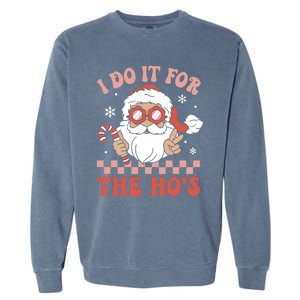 I Do It For The Ho’S Funny Christmas Garment-Dyed Sweatshirt