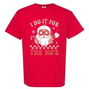 I Do It For The Ho’S Funny Christmas Garment-Dyed Heavyweight T-Shirt