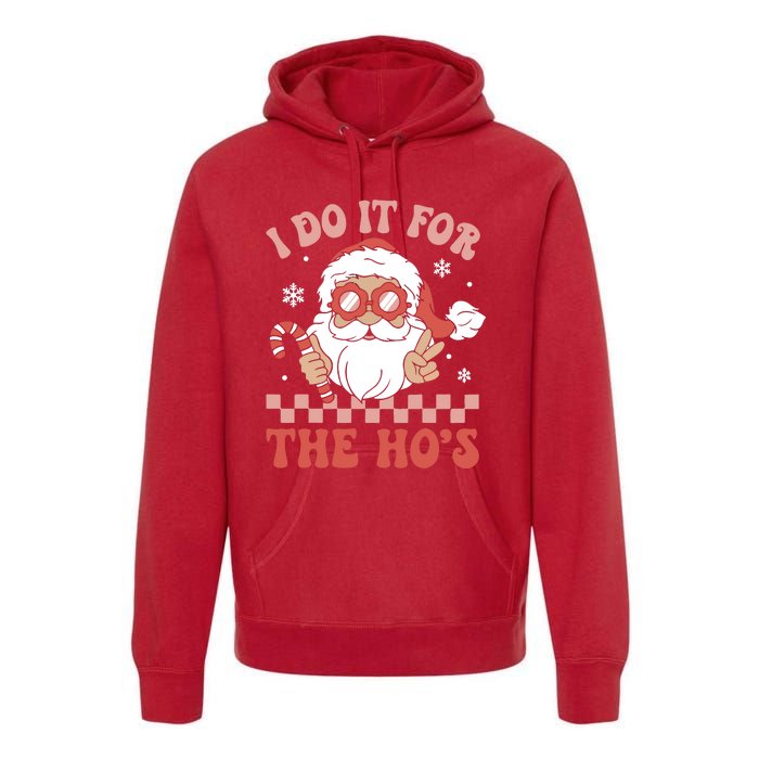 I Do It For The Ho’S Funny Christmas Premium Hoodie