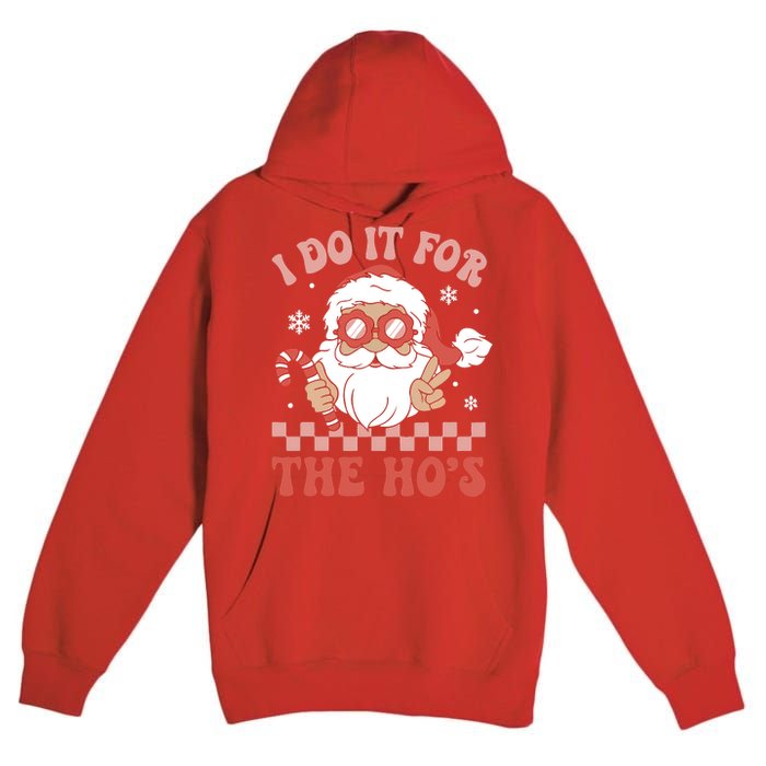 I Do It For The Ho’S Funny Christmas Premium Pullover Hoodie