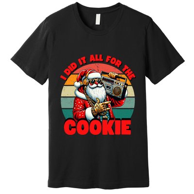 I Did It All For The Cookie Funny Santa Christmas  Premium T-Shirt