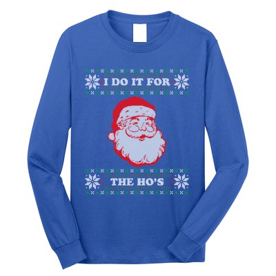 I Do It For The Hos Ugly Christmas Sweater Inappropriate Funny Gift Long Sleeve Shirt