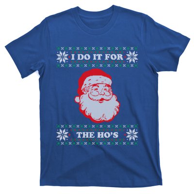 I Do It For The Hos Ugly Christmas Sweater Inappropriate Funny Gift T-Shirt