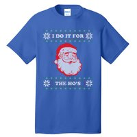 I Do It For The Hos Ugly Christmas Sweater Inappropriate Funny Gift Tall T-Shirt