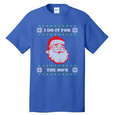 I Do It For The Hos Ugly Christmas Sweater Inappropriate Funny Gift Tall T-Shirt