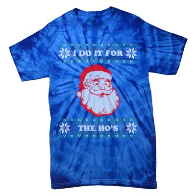 I Do It For The Hos Ugly Christmas Sweater Inappropriate Funny Gift Tie-Dye T-Shirt