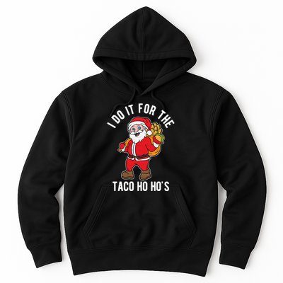 I Do It For The Taco Ho HoS Funny Santa Christmas Xmas Hoodie