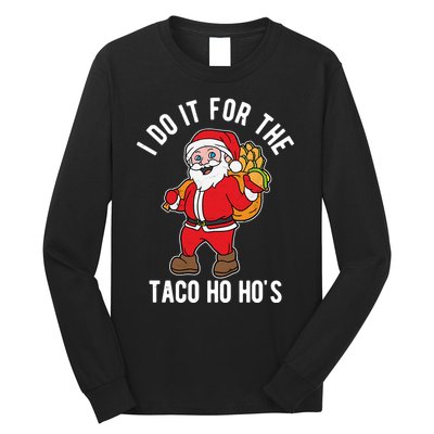 I Do It For The Taco Ho HoS Funny Santa Christmas Xmas Long Sleeve Shirt