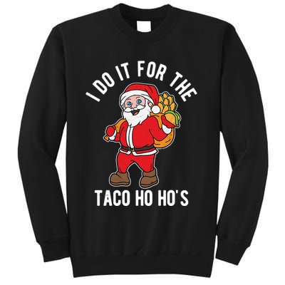 I Do It For The Taco Ho HoS Funny Santa Christmas Xmas Sweatshirt