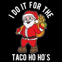 I Do It For The Taco Ho HoS Funny Santa Christmas Xmas Polo