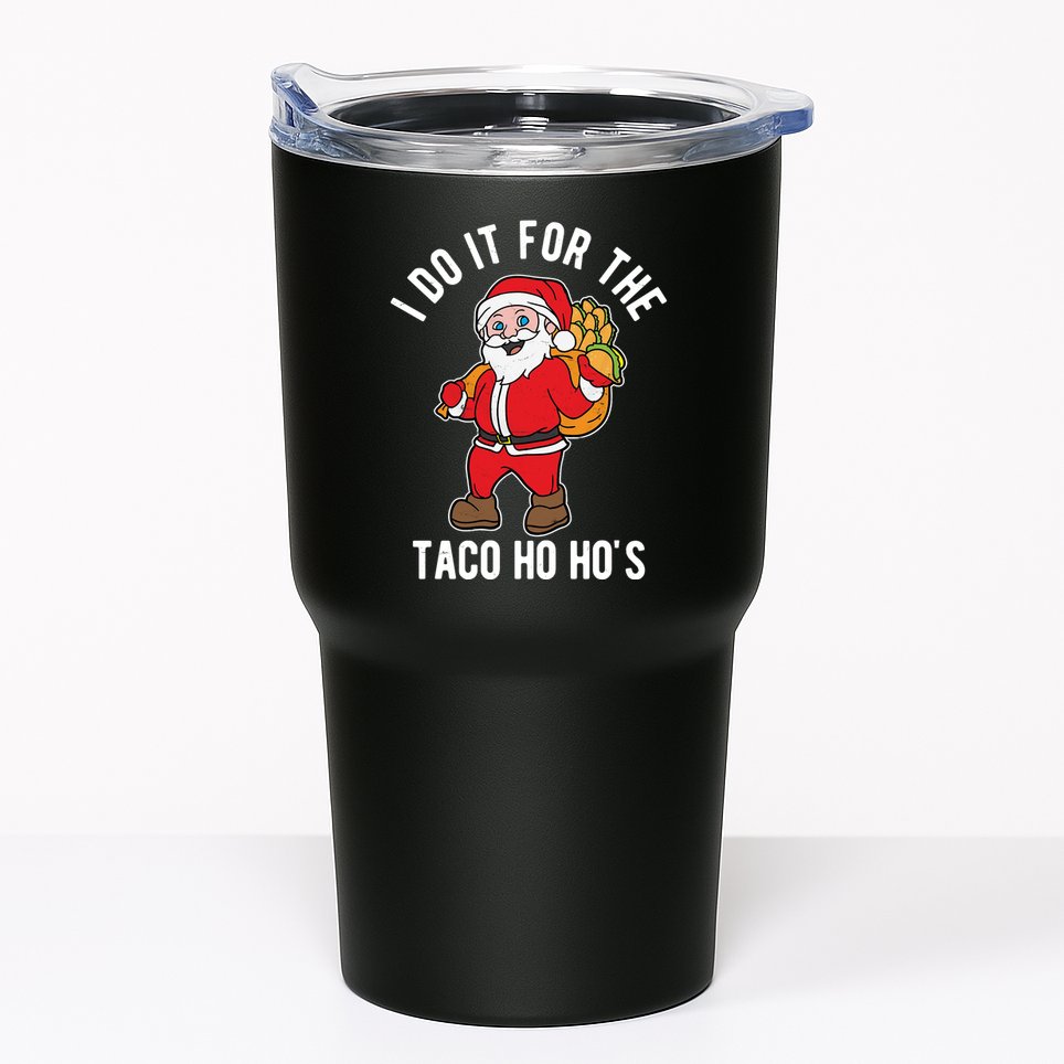 I Do It For The Taco Ho HoS Funny Santa Christmas Xmas Tumbler