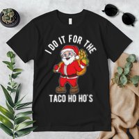 I Do It For The Taco Ho HoS Funny Santa Christmas Xmas Premium T-Shirt
