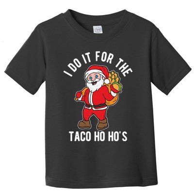 I Do It For The Taco Ho HoS Funny Santa Christmas Xmas Toddler T-Shirt